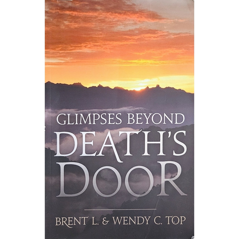Glimpses Beyond Deaths Door Brent L Wendy C Top LDS Near Death Experience Book